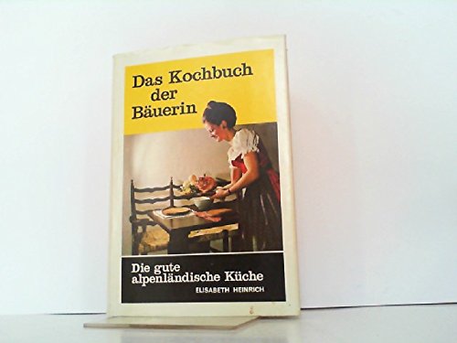 Das Kochbuch der Bäuerin. Die gute alpenländische Küche Books