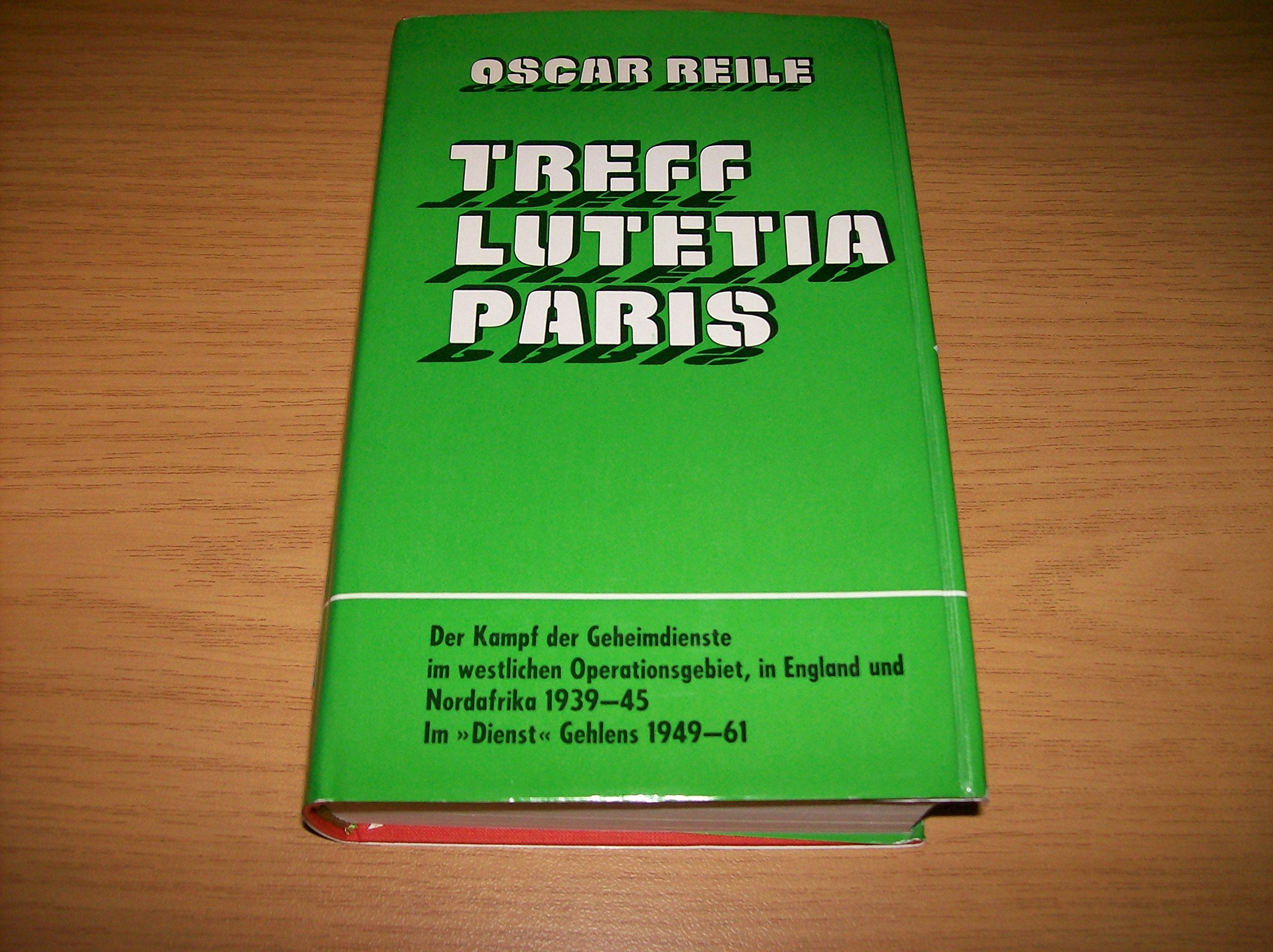 Treff Lutetia Paris: Der Kampf der Geheimdienste im westlichen Operationsgebiet, in England und Nordafrika 1939-1945. Im ""Dienst'' Gehlens 1949-1961 book