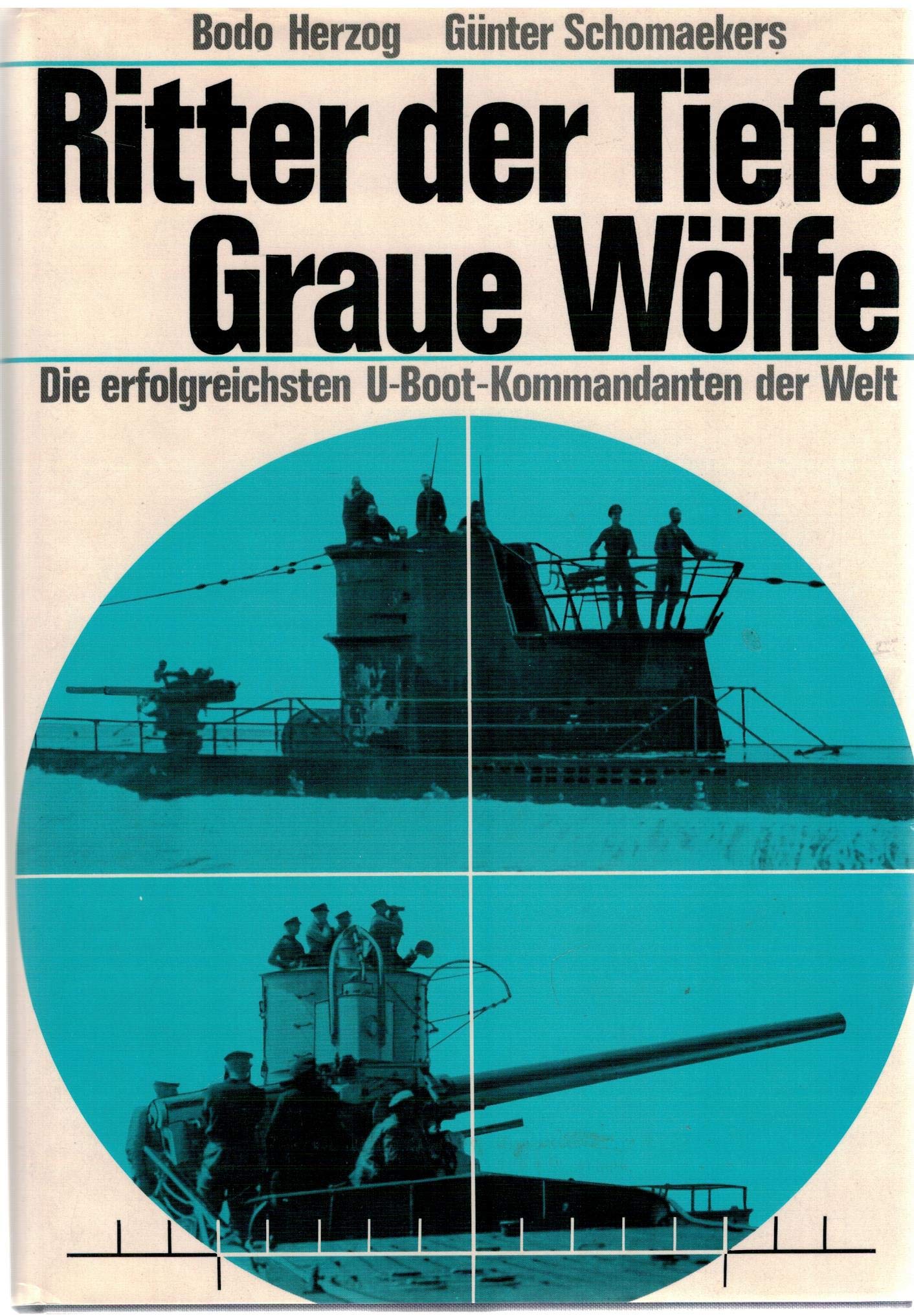 Ritter der Tiefe. Graue Wölfe. Die erfolgreichsten U-Boot-Kommandanten der Welt Books