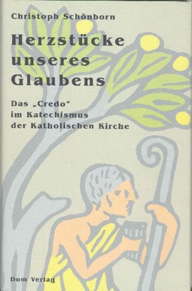 Herzstücke unseres Glaubens: Das "Credo" im Katechismus der Katholischen Kirche Religion & Esotericism