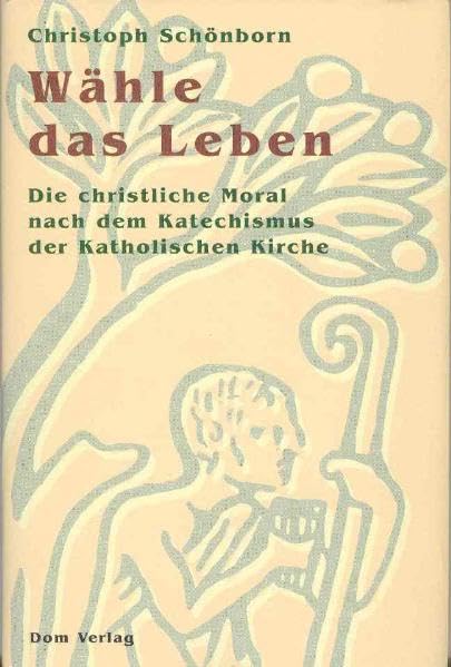 Wähle das Leben: Die christliche Moral nach dem Katechismus der Katholischen Kirche Religion & Esotericism