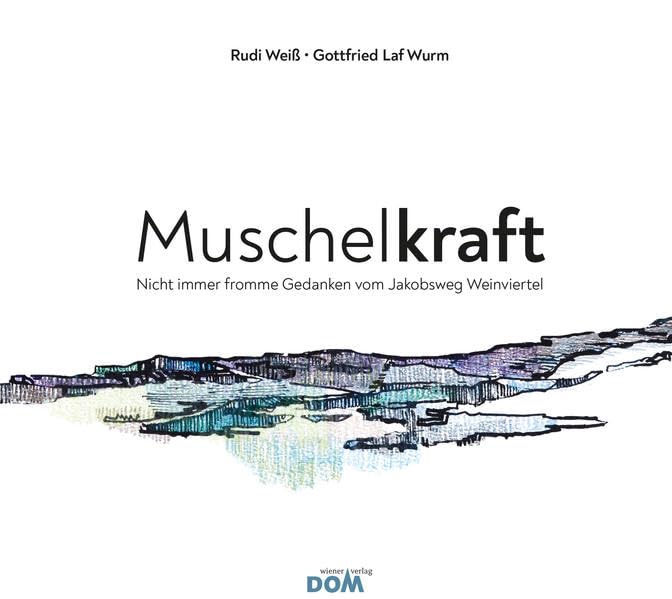 Muschelkraft: Nicht immer fromme Gedanken vom Jakobsweg Weinviertel book