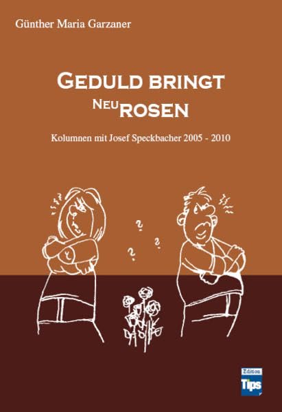 Geduld bringt Neurosen: Kolumnen mit Josef Speckbacher 2005-2010 Politics & History