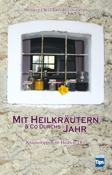Mit Heilkräutern & Co durchs Jahr: Kräutertipps von Hedwig Öttl Leisure, Home & Garden