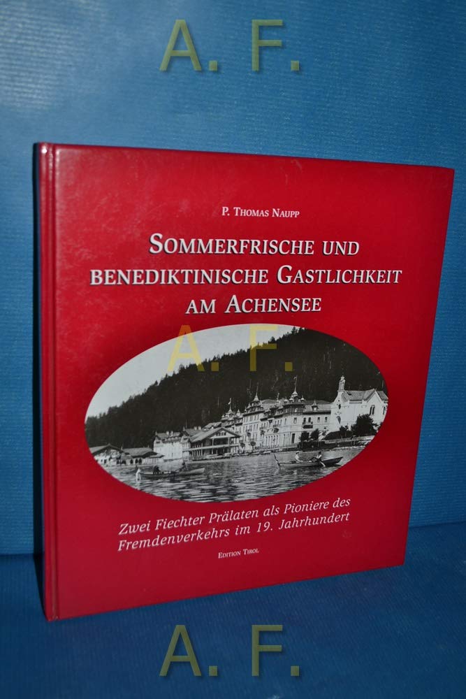 Sommerfrische und benediktinische Gastlichkeit am Achensee: Zwei Fiechter Prälaten als Pioniere des Fremdenverkehrs im 19. Jahrhundert Books