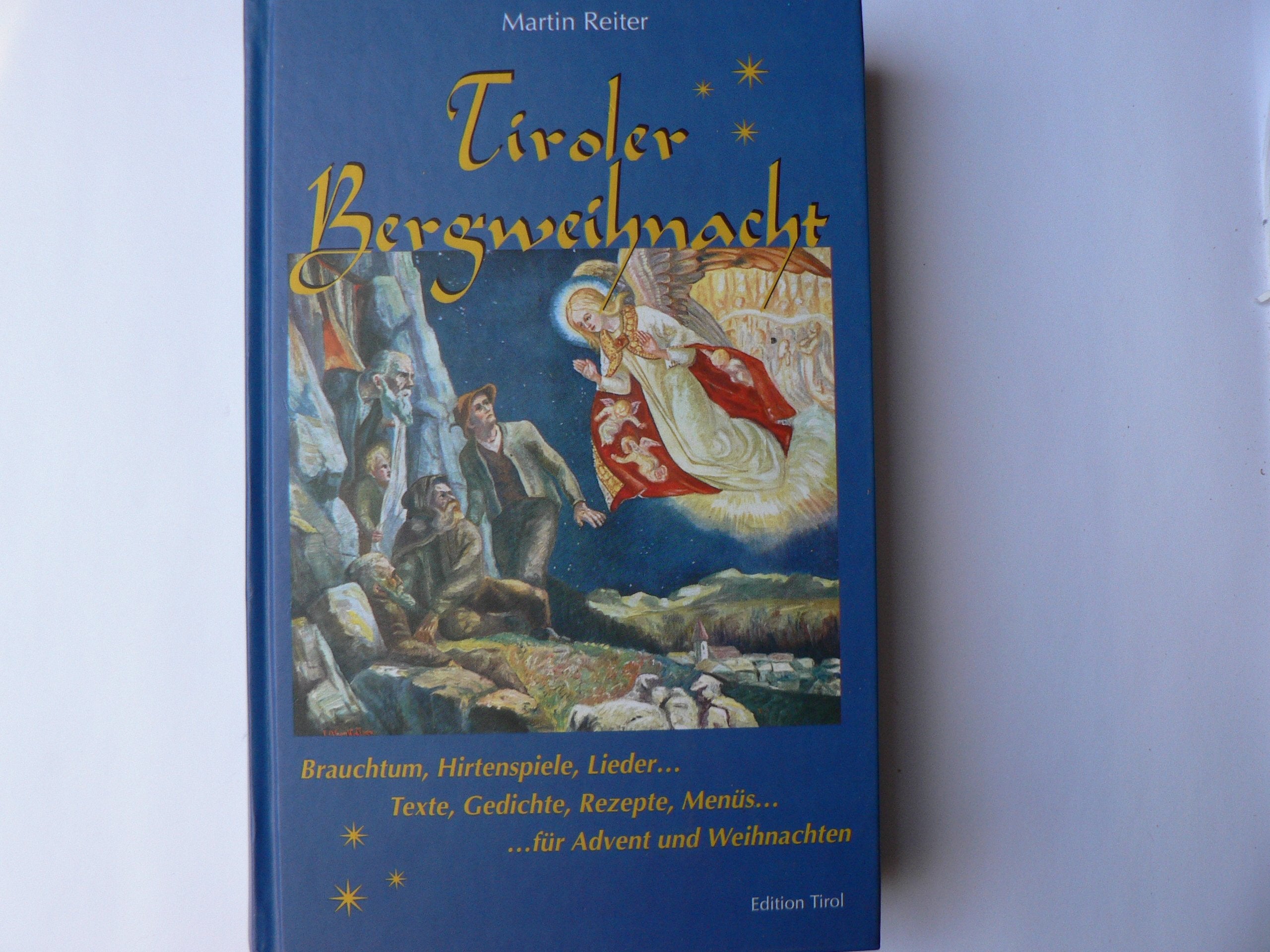 Tiroler Bergweihnacht: Brauchtum, Hirtenspiele, Lieder, Texte, Gedichte, Rezepte, Menüs für Advent und Weihnachten (Livre en allemand) book