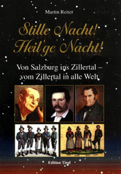 Stille Nacht! Heil'ge Nacht!: Von Salzburg ins Zillertal, vom Zillertal in alle Welt Arts & Music