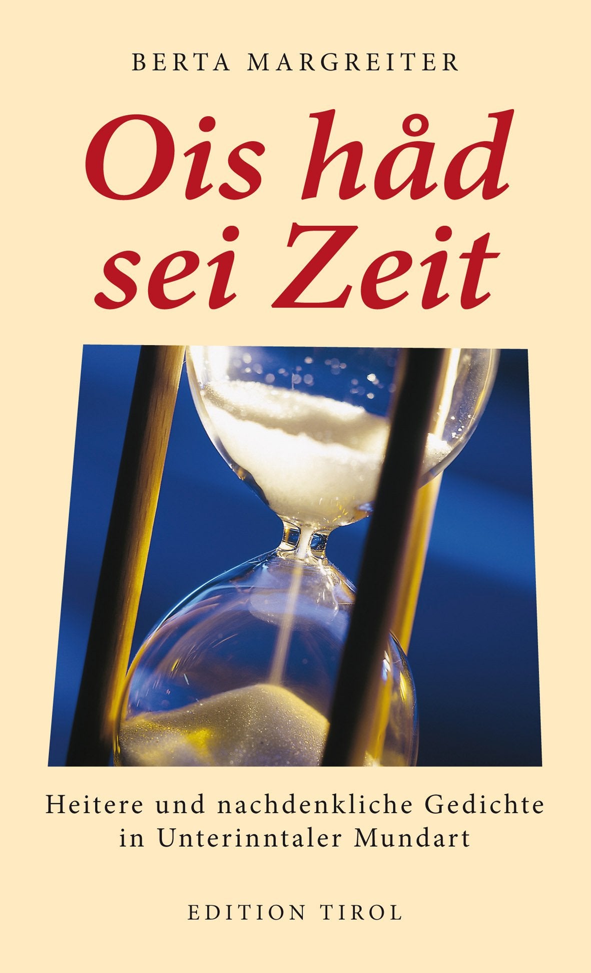 Ois håd sei Zeit: Heitere und nachdenkliche Gedichte in Unterinntaler Mundart Poetry
