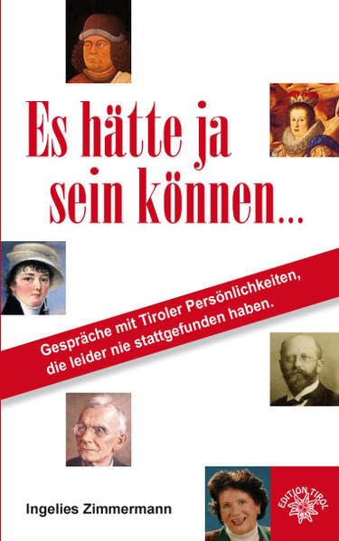 Es hätte ja sein können ...: Gespräche mit Tiroler Persönlichkeiten, die leider nie stattgefunden haben. Contemporary literature