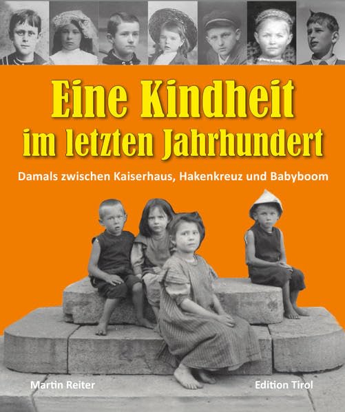 Eine Kindheit im letzten Jahrhundert: Damals zwischen Kaiserhaus, Hakenkreuz und Babyboom Politics & History