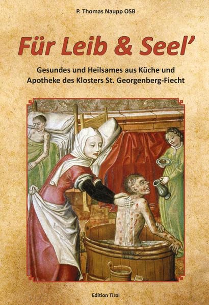 Für Leib und Seel’: Gesundes und Heilsames aus Küche und Apotheke des Klosters St. Georgenberg-Fiecht Politics & History