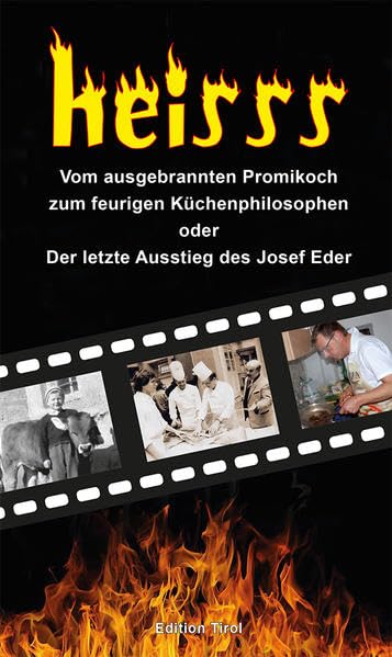 heisss: Vom ausgebrannten Promikoch zum feurigen Küchenphilosophen oder Der letzte Ausstieg des Josef Eder Science