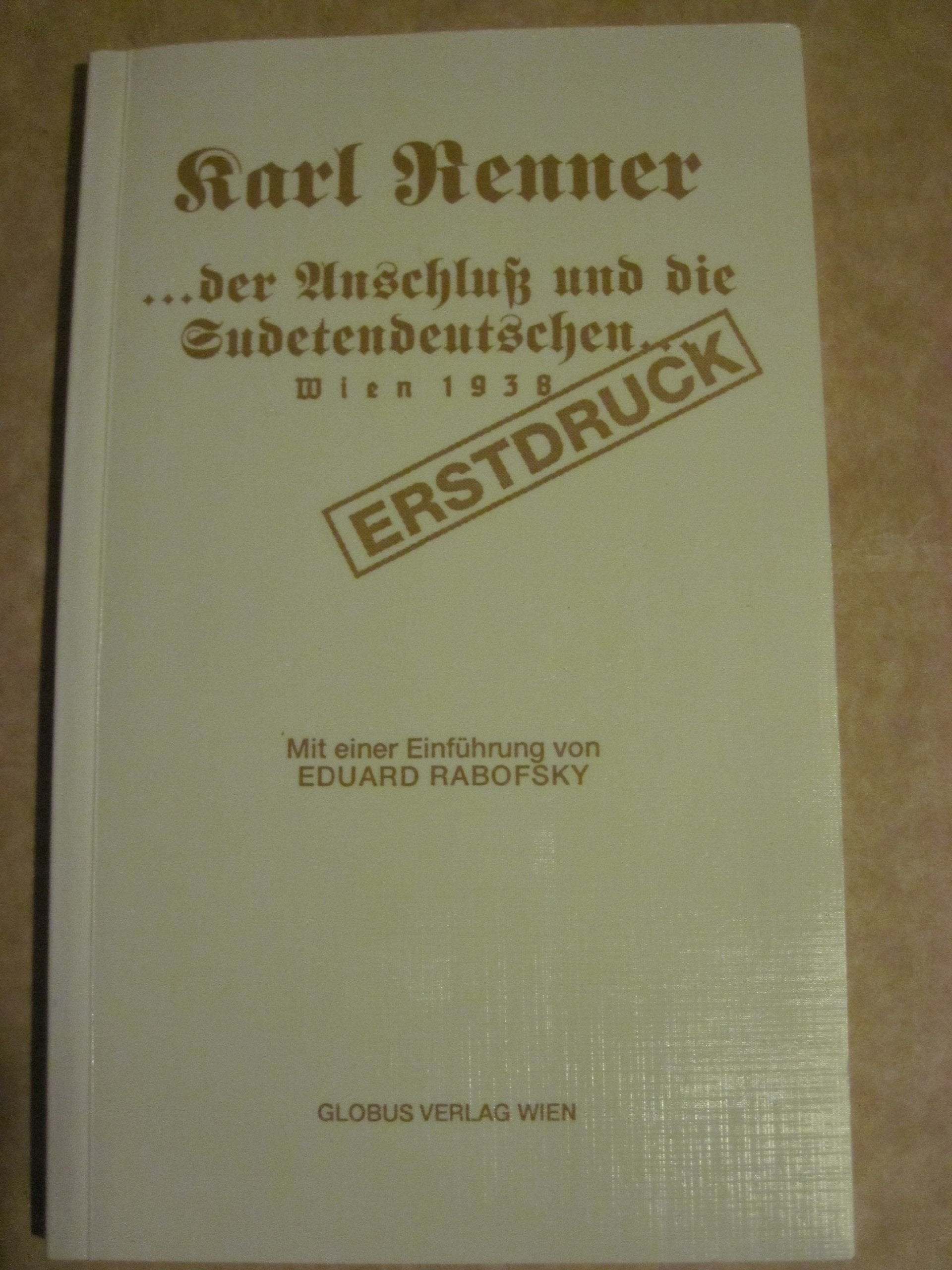 Die Gründung der Republik Deutschösterreich, der Anschluss und die Sudetendeutschen. Dokumente eines Kampfes ums Recht Books