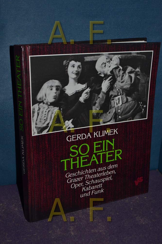 So ein Theater. Geschichten aus dem Grazer Theaterleben. Oper - Schauspiel - Kabarett und Funk Books
