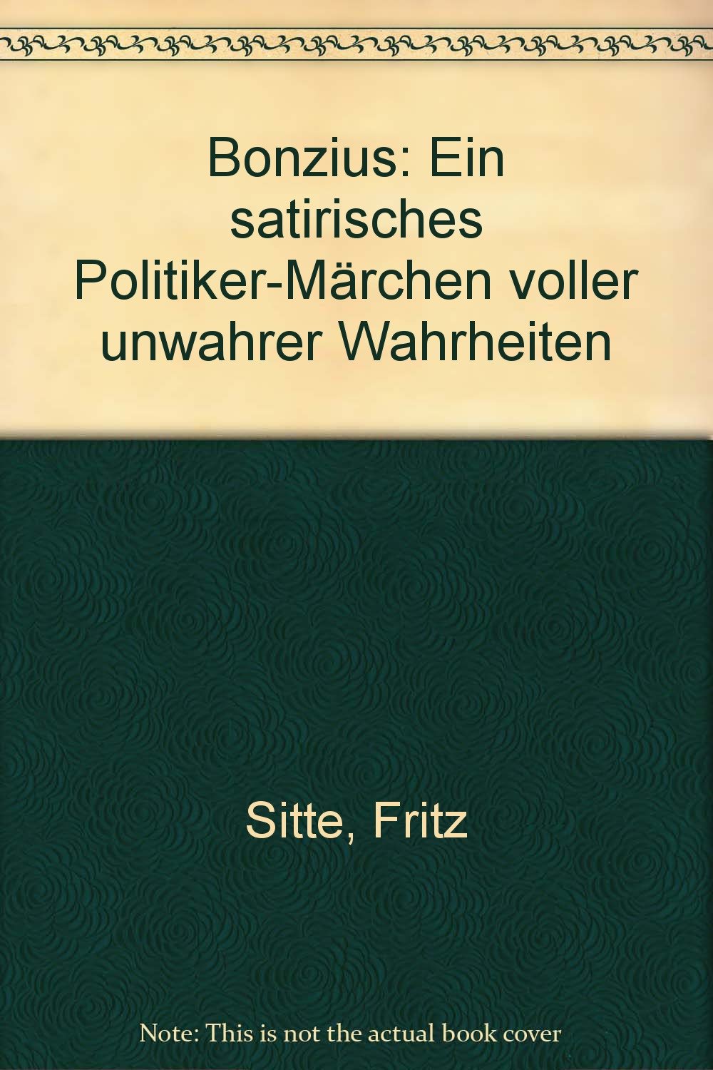 Bonzius. Ein satirisches Politiker-Märchen voller unwahrer Wahrheiten Books