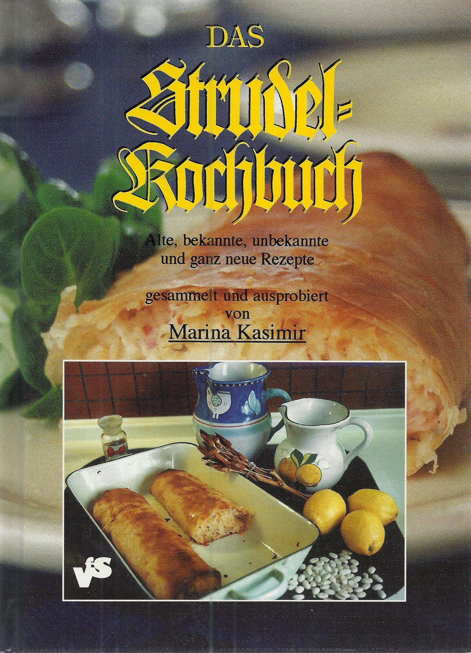 Das Strudel-Kochbuch: Alte, bekannte, unbekannte und ganz neue Rezepte Cooking & Enjoying