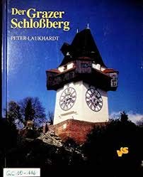 Der Grazer Schlossberg: Weltkulturerbe im Sturm der Zeit Books