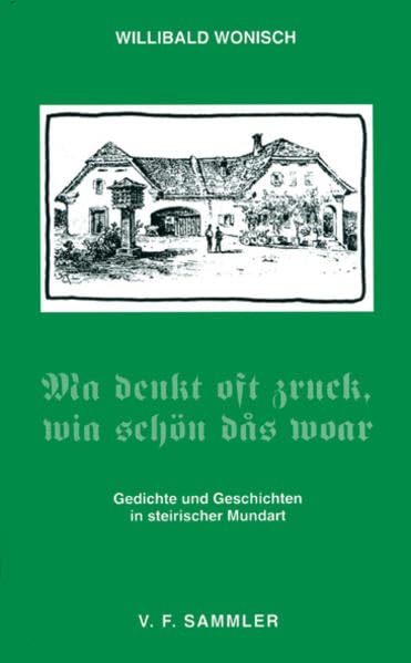 Ma denkt oft zruck, wia schon das woar: Gedichte und Geschichten in steirischer Mundart Poetry
