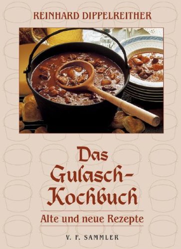 Das Gulasch-Kochbuch: Alte und neue Rezepte Cooking & Enjoying