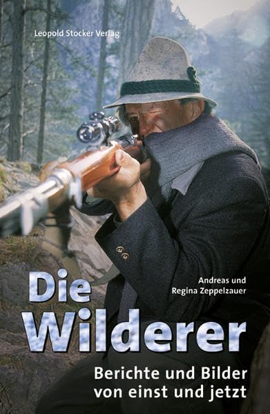 Die Wilderer: Berichte und Bilder von einst und jetzt Social Sciences