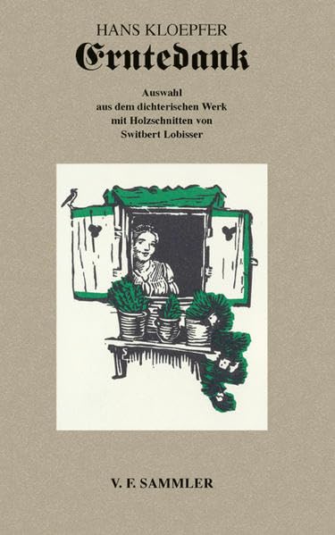 Erntedank: Auswahl aus dem dichterischen Werk mit Holzschnitten von Switbert Lobisser Fiction