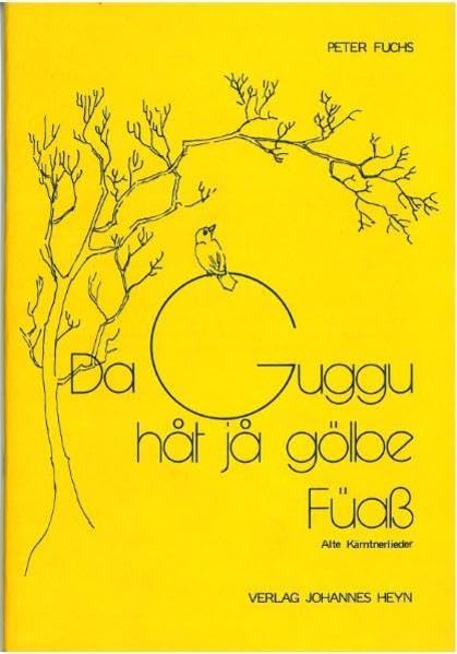 Da Guggu håt jå gölbe Füaß: Alte Kärntnerlieder für gemischten Chor Arts & Music