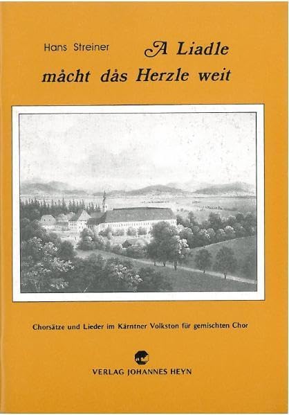 A Liadle macht das Herzle weit: Chorsätze und Lieder im Kärntner Volkston für gemischten Chor Arts & Music