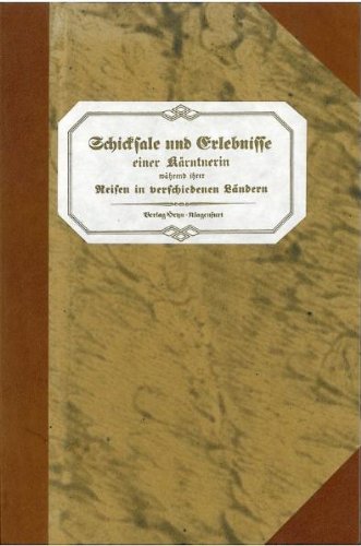 Schicksale und Erlebnisse einer Kärntnerin während ihrer Reisen in verschiedenen Ländern Travelogues