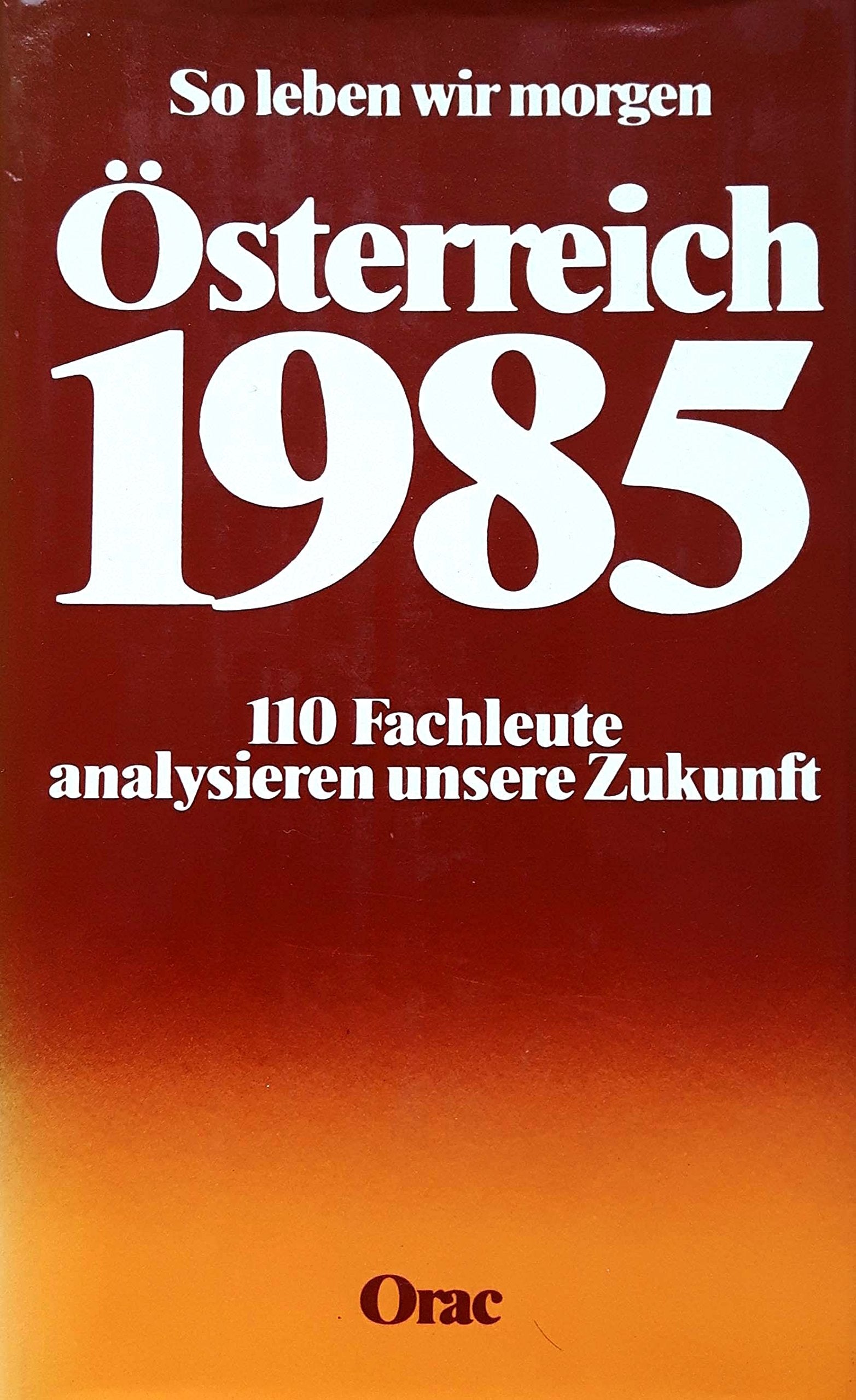 So leben wir morgen. Österreich 1985. 110 Fachleute analysieren unsere Zukunft. Social Sciences
