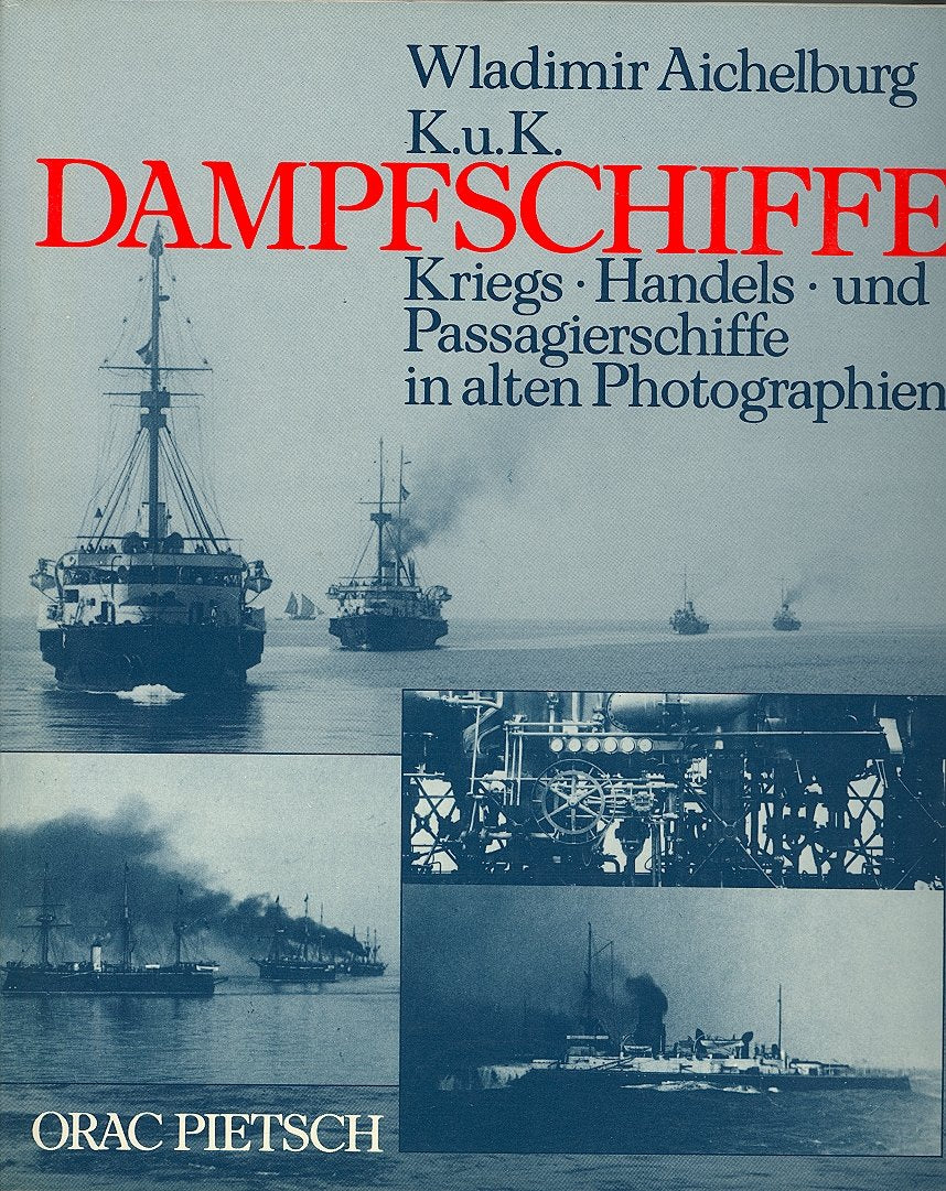 K. u. K. Dampfschiffe. Kriegs-, Handels- und Passagierschiffe in alten Photographien Politics & History