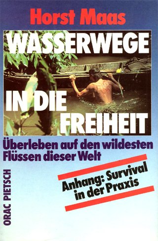 Wasserwege in die Freiheit. Überleben auf den wildesten Flüssen dieser Welt. Anhang: Survival in der Praxis Books