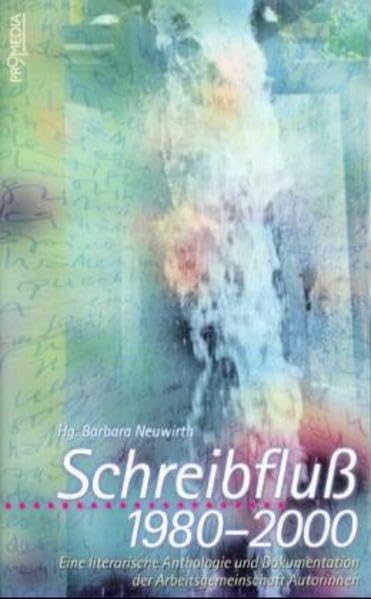 Schreibfluß 1980 - 2000: Eine literarische Anthologie und Dokumentation der Arbeitsgemeinschaft Autorinnen Contemporary literature