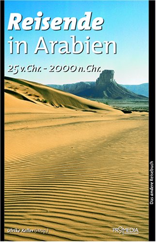 Reisende in Arabien (25 v. Chr. - 2000 n. Chr.): Ein kulturhistorisches Lesebuch (Das andere Reisebuch) Leisure, Home & Garden