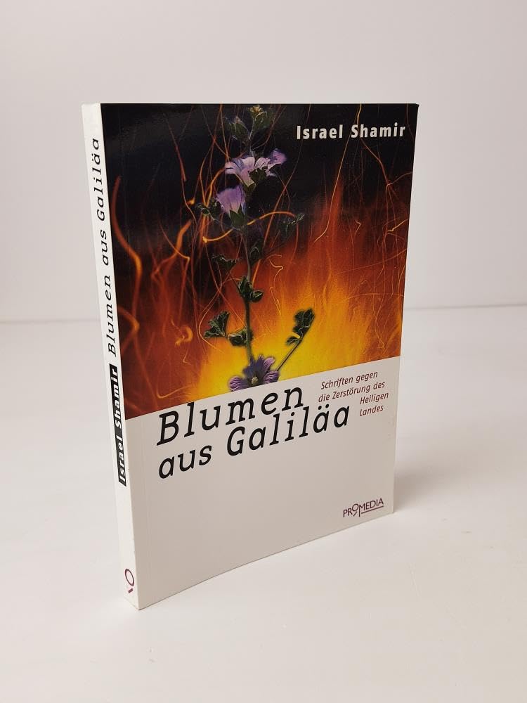 Blumen aus Galiläa: Schriften gegen die Zerstörung des Heiligen Landes Politics & History