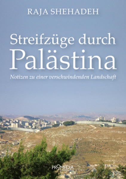 Streifzüge durch Palästina: Notizen zu einer verschwindenden Landschaft Social Sciences