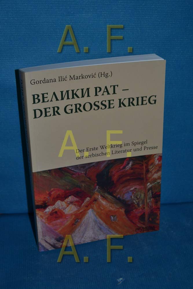 Veliki rat - Der große Krieg: Der Erste Weltkrieg im Spiegel der serbischen Literatur und Presse Books