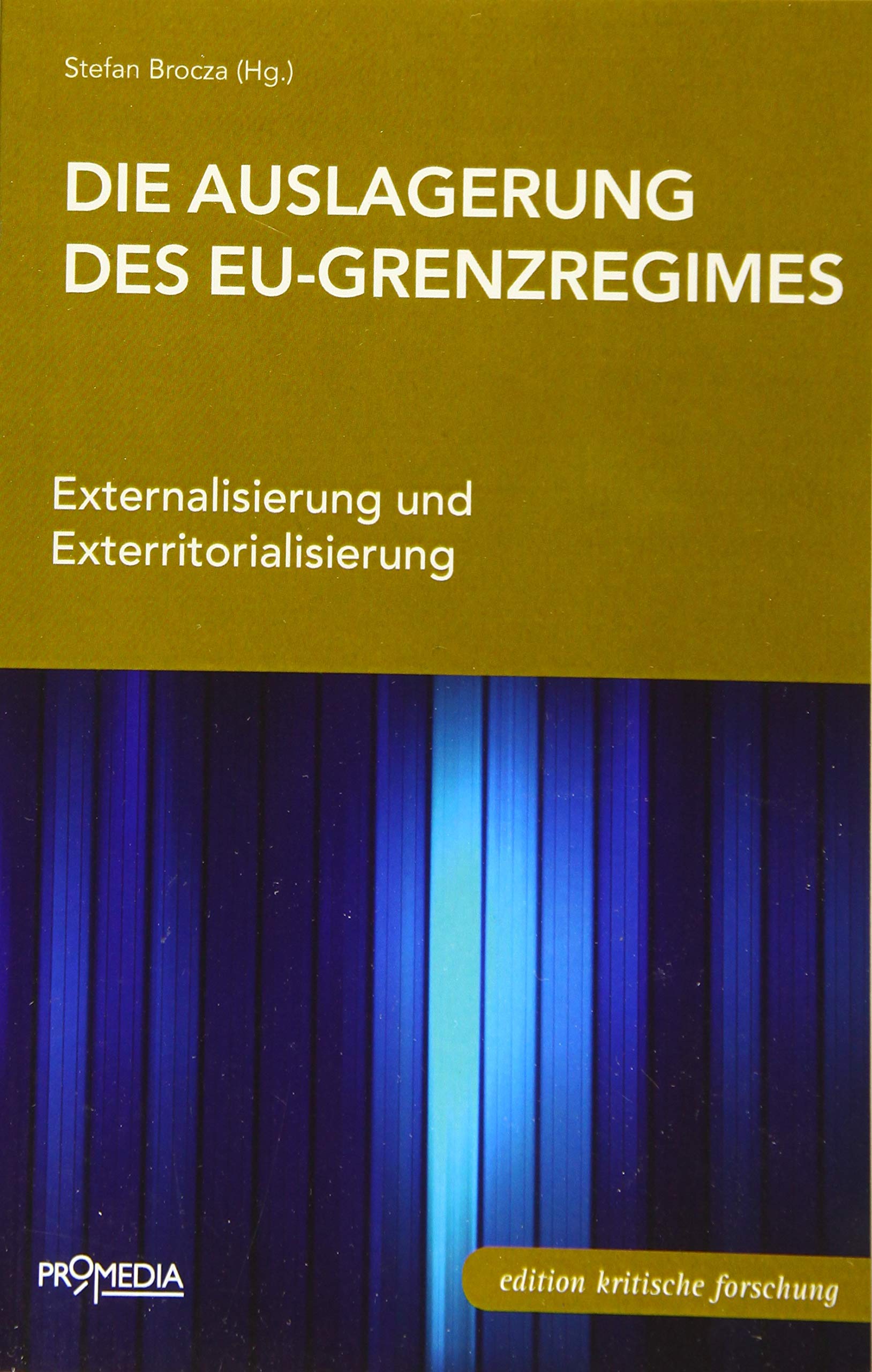 Die Auslagerung des EU-Grenzregimes: Externalisierung und Exterritorialisierung (Edition Kritische Forschung) Law
