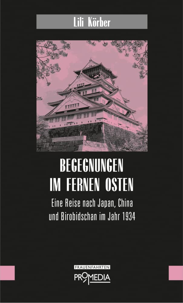 Begegnungen im Fernen Osten: Eine Reise nach Japan, China und Birobidschan im Jahr 1934 (Edition Frauenfahrten) Contemporary literature Books