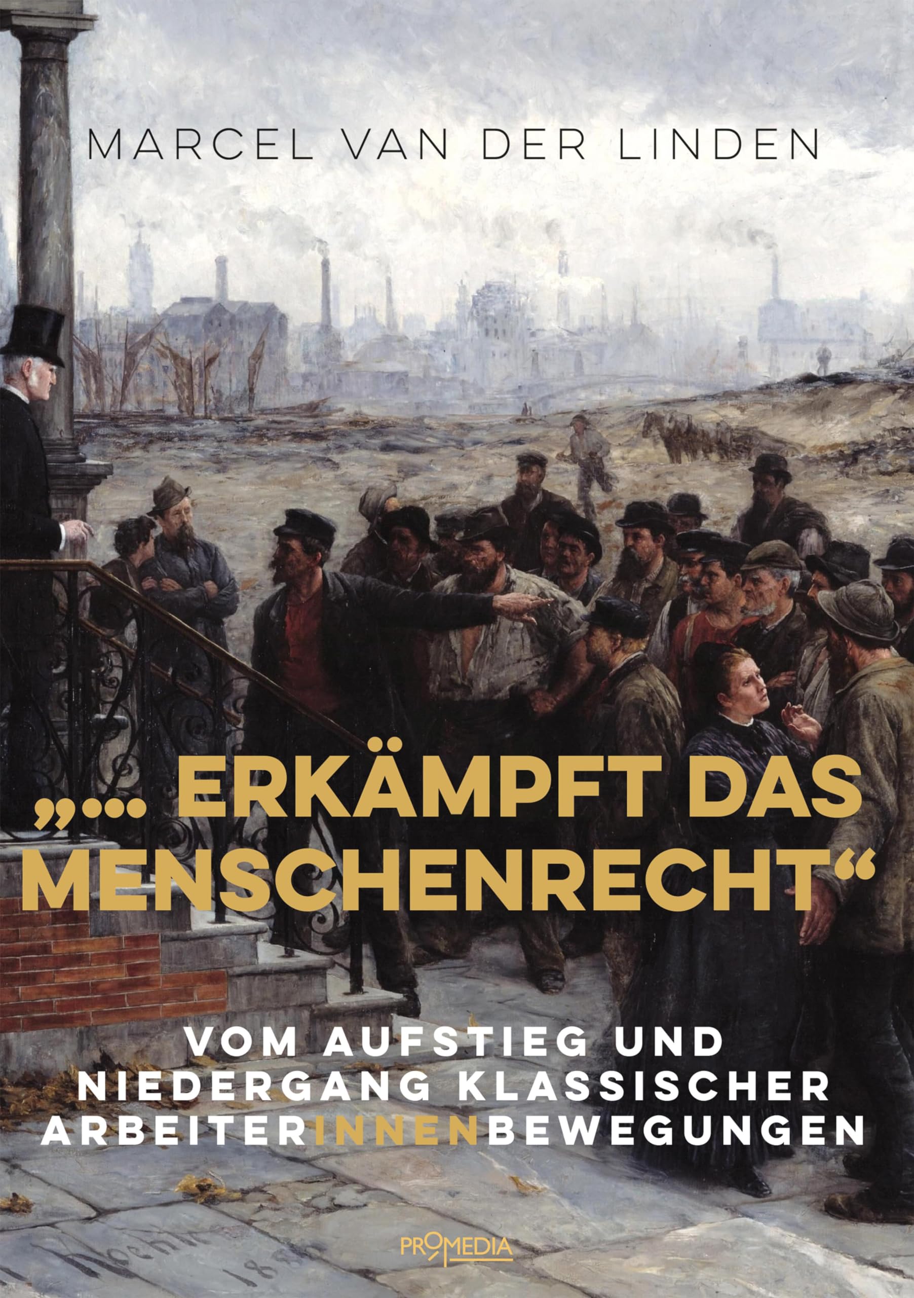 "... erkämpft das Menschenrecht": Vom Aufstieg und Niedergang klassischer ArbeiterInnenbewegungen Business, Finance & Career