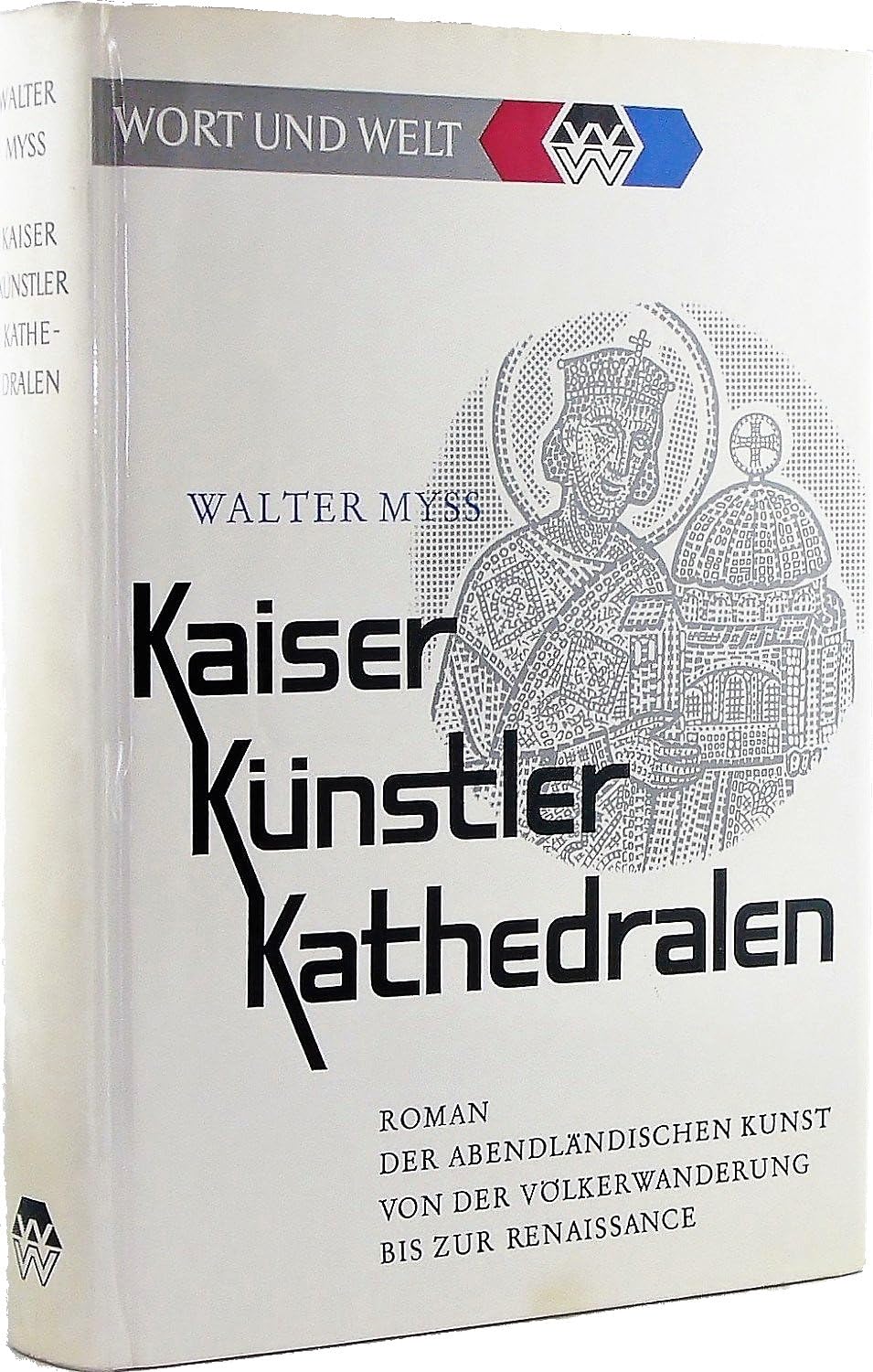 Kaiser, Künstler, Kathedralen. Roman der abendländischen Kunst von der Völkerwanderung bis zur Renaissance Books