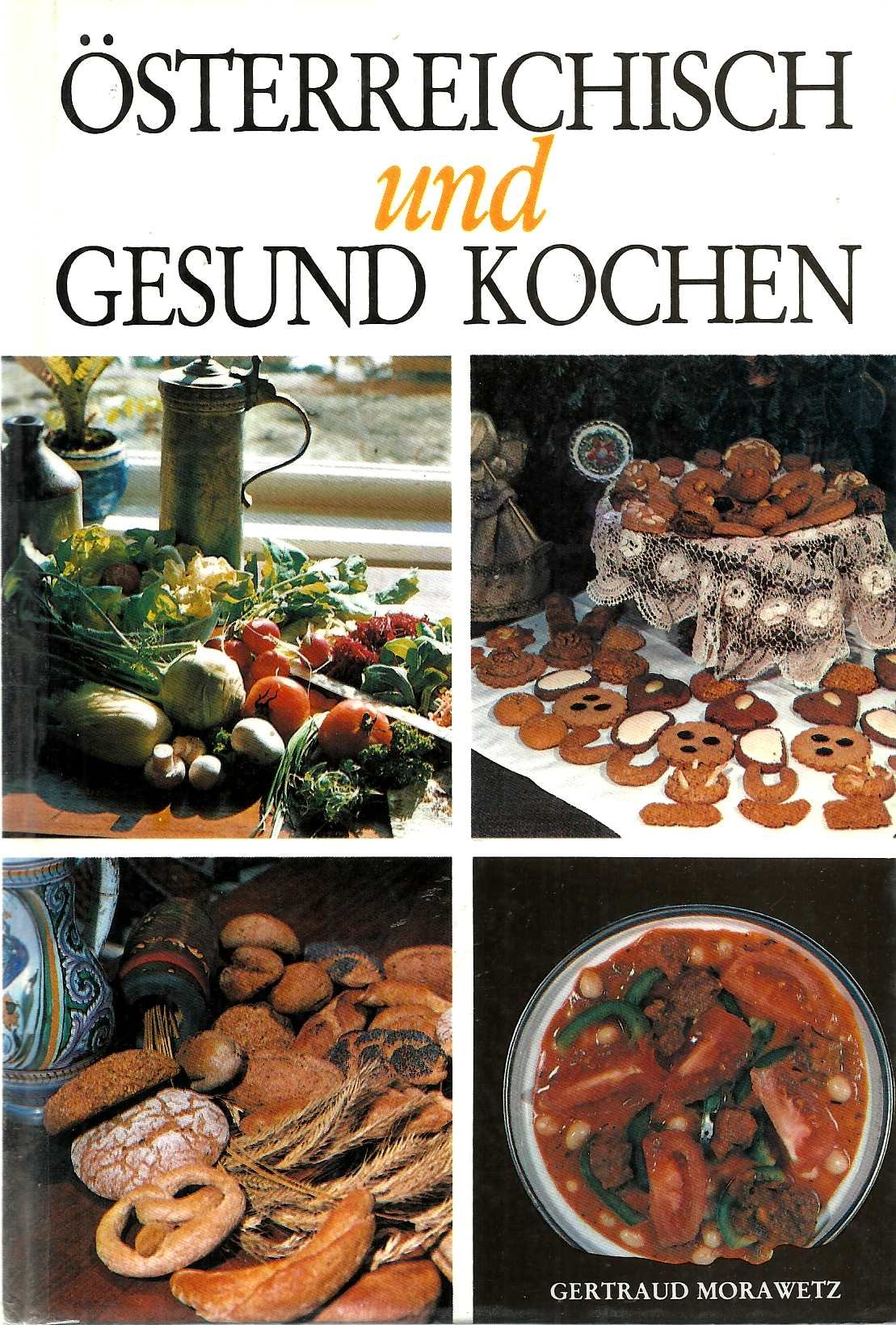 Österreichisch und gesund kochen: Das erste Kochbuch österreichischer Spezialitäten aus dem vollen Korn - ohne Zucker Cooking & Enjoying