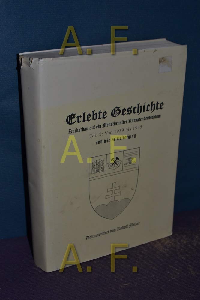 Erlebte Geschichte - Rückschau auf ein Menschenalter Karpatendeutschtum Teil 2: Von 1939 bis 1945 und wie es weiterging Books