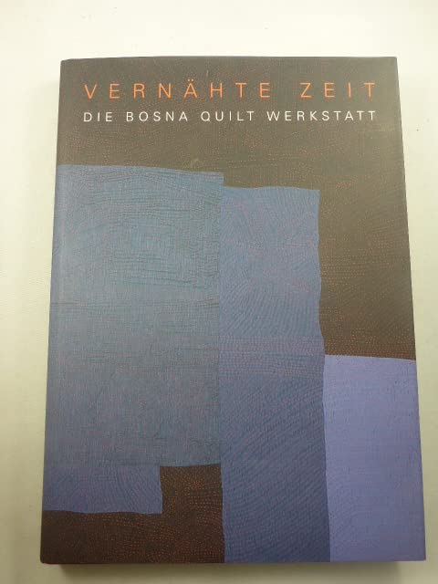 Vernähte Zeit: Die Bosna Quilt Werkstatt. Dt. /Bosnisch Books