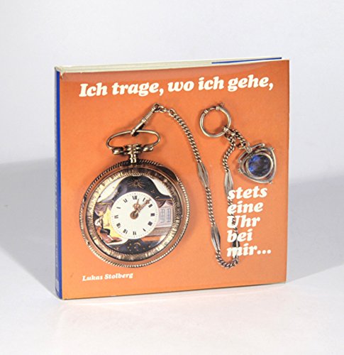 Ich trage, wo ich gehe, stets eine Uhr bei mir. Die Taschenuhr im Wandel der Zeit Books