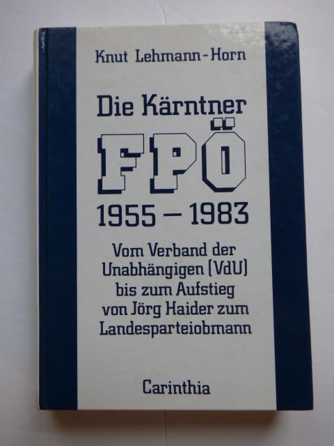 Die Kärntner FPÖ 1955-1983. Vom Verband der Unabhängigen (VdU) bis zum Aufstieg von Jörg Haider zum Landesparteiobmann Politics & History