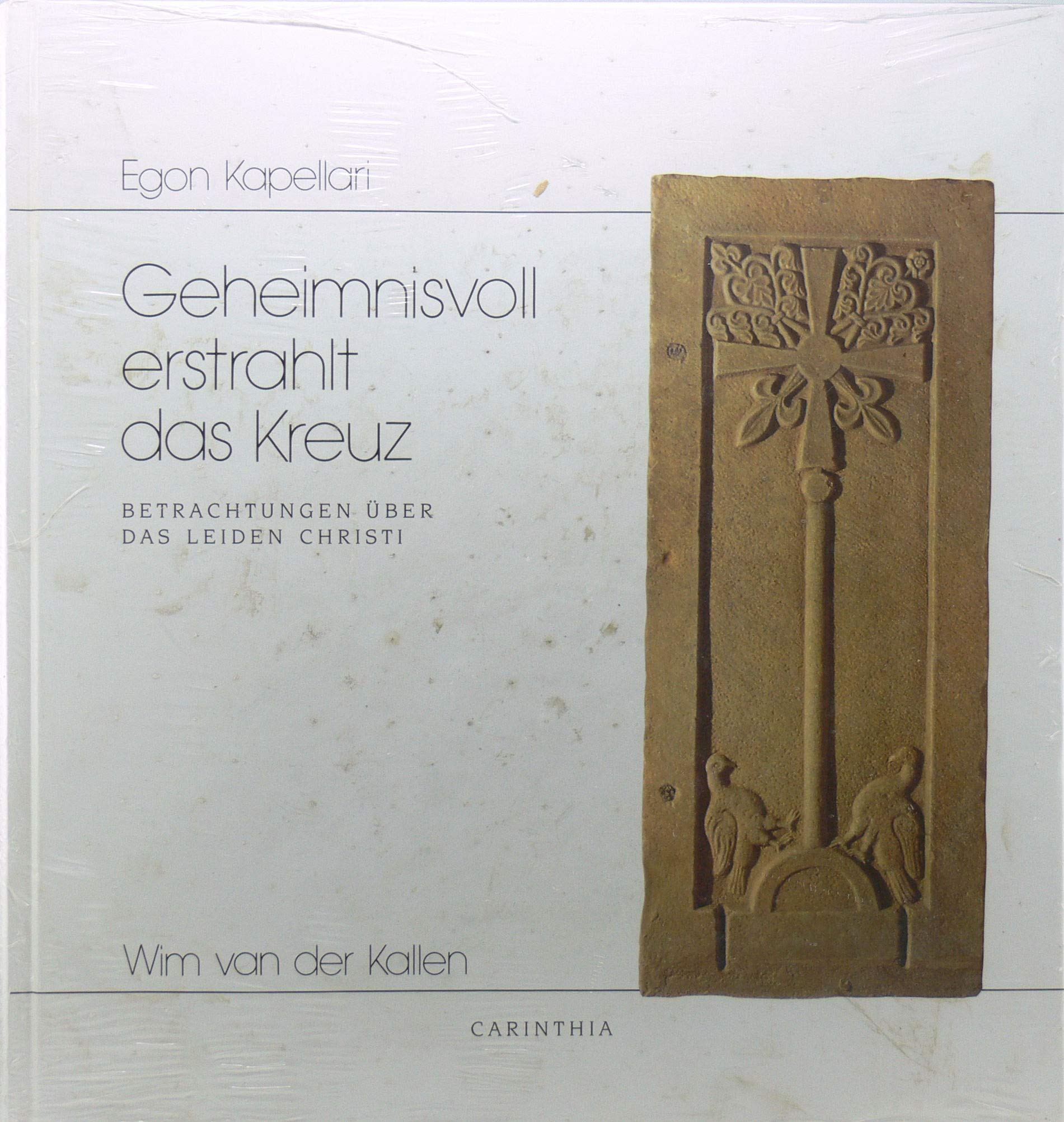 Geheimnisvoll erstrahlt das Kreuz. Betrachtungen zum Leiden Christi. Mit Bildern sakraler Kunstwerke aus Kärnten Books