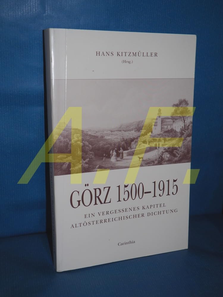 Görz 1500-1915. Ein vergessenes Kapitel altösterreichischer Dichtung Books