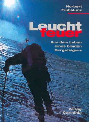Leuchtfeuer. Augen zu und durch. Aus dem Leben eines blinden Bergsteigers Politics & Society