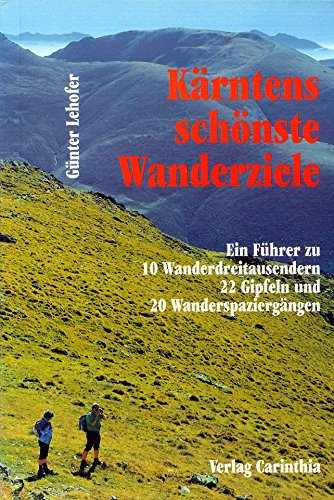 Kärntens schönste Wanderziele. Ein Führer zu 10 Wanderdreitausendern, 22 Gipfeln und 20 Wanderspaziergängen Books