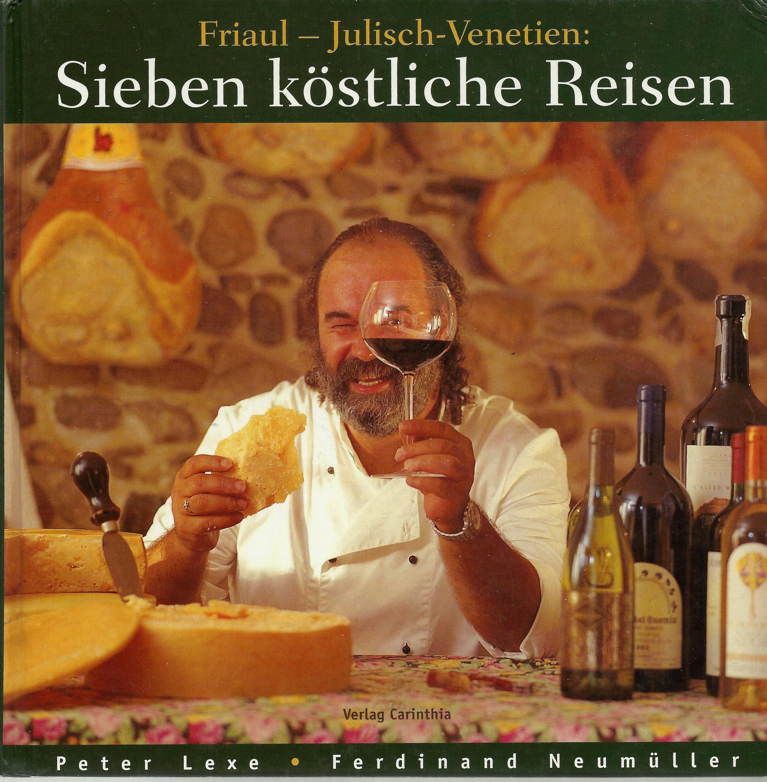 Sieben köstliche Reisen. Friaul - Julisch- Venetien. Kultur. Küche. Keller Travel